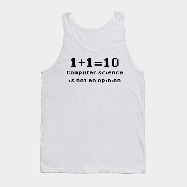 Binary - Computer Science Is Not An Opinion Tank Top by GeekandNerdyStuff